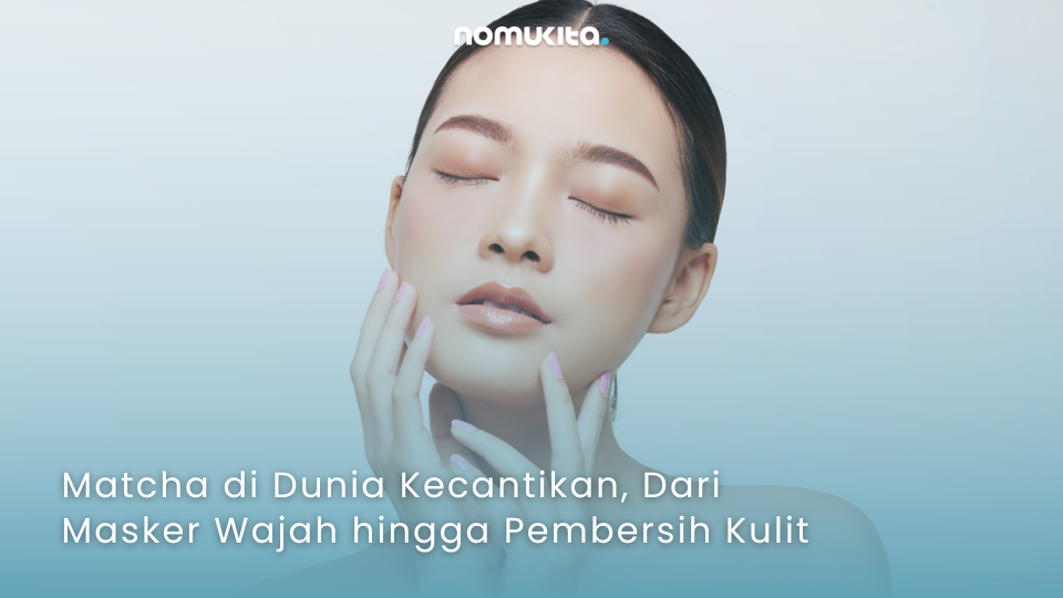 nomukita-NomuKita-coklat premium-exclusive series-matcha series-Matcha di Dunia Kecantikan, Dari Masker Wajah hingga Pembersih Kulit