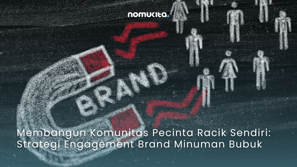 nomukita-NomuKita-coklat premium-dark cocoa-exclusive series-matcha series-racik sendiri-racik minuman sendiri-Membangun Komunitas Pecinta Racik Sendiri Strategi Engagement Brand Minuman Bubuk