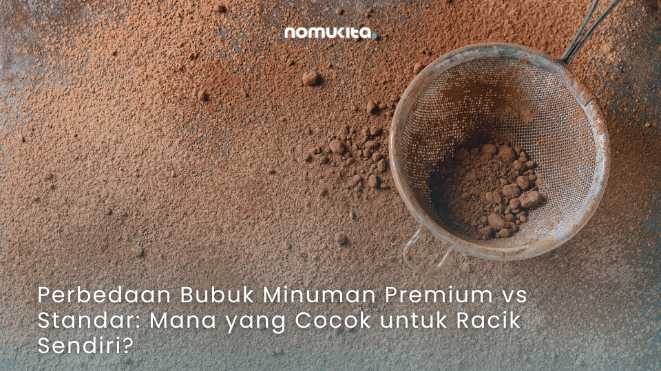 nomukita-NomuKita-coklat premium-dark cocoa-exclusive series-matcha series-racik sendiri-racik minuman sendiri-Perbedaan Bubuk Minuman Premium vs Standar Mana yang Cocok untuk Racik Sendiri